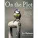 On the Plot with Dirty Nails: A Practical Guide to Fruit and Vegetable Gardening - in Words and Pictures
