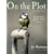On the Plot with Dirty Nails: A Practical Guide to Fruit and Vegetable Gardening - in Words and Pictures