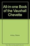 All-in-one book of the Vauxhall Chevette : a maintenance, fault-tracing and home workshop manual, covering the 1256cc Hatchback Saloon estate car