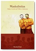 Maskulinitas: Culture, Gender and Politics in Indonesia (Monash Papers on Southeast Asia)