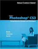 Adobe Photoshop CS3: Comprehensive Concepts and Techniques (Shelly Cashman Series)