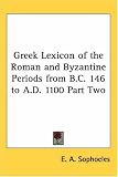 Greek Lexicon of the Roman and Byzantine Periods from B.C. 146 to A.D. 1100 Part Two