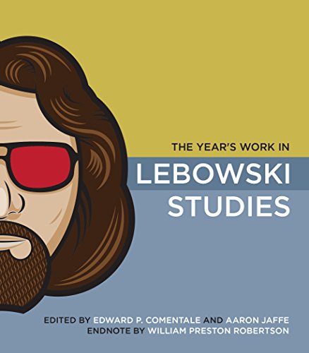 The Year's Work in Lebowski Studies (The Year's Work: Studies in Fan Culture and Cultural Theory)