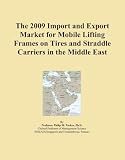 The 2009 Import and Export Market for Mobile Lifting Frames on Tires and Straddle Carriers in the Middle East