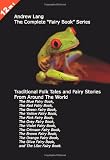12 Books in 1: Andrew Lang's Complete "Fairy Book" Series. The Blue, Red, Green, Yellow, Pink, Grey, Violet, Crimson, Brown, Orange, Olive, and Lilac Fairy Books. Traditional Folk Tales and Fairy Stories From Around The World.