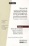 Recueil de solutions d\'examens professionnels : Tome 2, Droit de la famille : régimes matrimoniaux, divorce, indivision, libéralités et successions