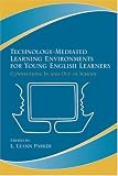 Technology-Mediated Learning Environments for Young English Learners: Connections in and Out of School
