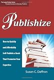 Publishize: How to Quickly and Affordably Self-Publish a Book That Promotes Your Expertise (The Logical Guides)