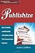 Publishize: How to Quickly and Affordably Self-Publish a Book That Promotes Your Expertise (The Logical Guides)