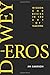 Dewey and Eros: Wisdom and Desire in the Art of Teaching