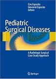 Pediatric Surgical Diseases: A Radiologic Surgical Case Study Approach Pediatric Surgical Diseases: A Radiologic Surgical Case Study Approach