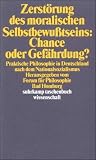 Zerst&ouml;rung des moralischen Selbstbewu&szlig;tseins: Chance oder Gef&auml;hrdung?: Praktische Philosophie in Deutschland nach dem Nationalsozialismus (suhrkamp taschenbuch wissenschaft) - 