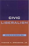 Civic Liberalism Thomas A. Spragens Jr.