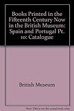 Catalogue of books printed in the XVth century now in the British Museum. Part 10, Spain, Portugal