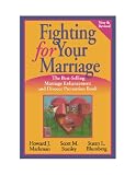 Fighting for Your Marriage: Positive Steps for Preventing Divorce and Preserving a Lasting Love (New & Revised)