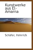 Kunstwerke aus El-Amarna - Schäfer, Heinrich