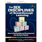 The Six Disciplines of Breakthrough Learning: How to Turn Training and Development into Business Results [Hardcover] [2010] 2 Ed. Calhoun W. Wick, Roy V. H. Pollock, Andy Jefferson