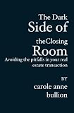 The Dark Side of the Closing Room: Avoiding the pitfalls in your real estate transaction