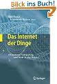 Das Internet der Dinge: Ubiquitous Computing und RFID in der Praxis: Visionen, Technologien, Anwendungen, Handlungsanleitungen