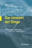 Produkt-Bild: Das Internet der Dinge: Ubiquitous Computing und RFID in der Praxis: Visionen, Technologien, Anwendungen, Handlungsanleitungen
