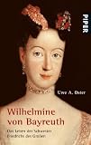 Wilhelmine von Bayreuth: Das Leben der Schwester Friedrichs des Großen
