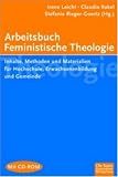 Produkt-Bild: Arbeitsbuch Feministische Theologie: Inhalte, Methoden und Materialien f&uuml;r Hochschule, Erwachsenenbildung und Gemeinde
