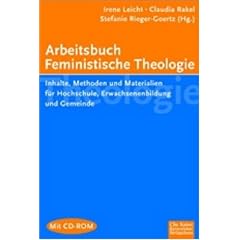 Arbeitsbuch Feministische Theologie: Inhalte, Methoden und Materialien f�r Hochschule, Erwachsenenbildung und Gemeinde
