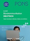 PONS im Griff. Bürokommunikation Deutsch: Sicher formulieren in Briefen, E-Mails und am Telefon. Mit Übungen und Lösungen