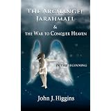 In the Beginning (Archangel Jarahmael and the War to Conquer Heaven, Book I)