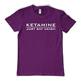 KETAMINE (JUST SAY NEIGH) T-Shirt - 10 Colours