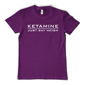 KETAMINE (JUST SAY NEIGH) T-Shirt - 10 Colours