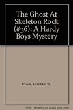 The Ghost At Skeleton Rock (#36): A Hardy Boys Mystery