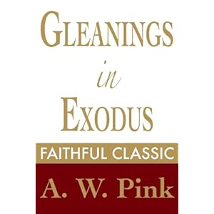 Gleanings in Exodus (Arthur Pink Collection Book 26)