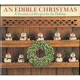 An Edible Christmas: A Treasury of Recipes for the Holiday Season