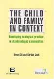 The Child and Family in Context
 Developing Ecological Practice in Disadvantaged Communities,
Owen Gill and Gordon Jack