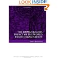 The Human Rights Impact of the World Trade Organisation (Studies in International Trade Law) by James Harrison