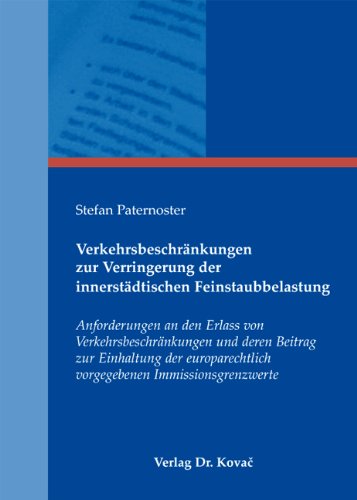 Verkehrsbeschränkungen zur Verringerung der innerstädtischen Feinstaubbelastung: Anforderungen an den Erlass von Verkehrsbeschränkungen und deren ... vorgegebenen Immissionsgrenzwerte