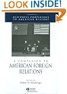 A Companion to American Foreign Relations (Blackwell Companions to American History)