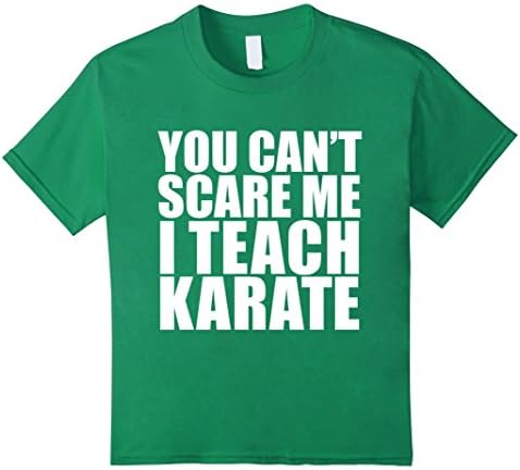 Kids You can't scare me I teach karate funny t-shirt instructor  10 Kelly Green