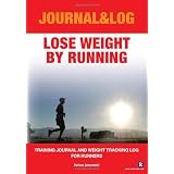 Lose Weight By Running: Training Journal and Weight Tracking Log for Runners