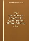 Dictionnaire FranÃ§ais Et Celto-Breton (Breton Edition)
