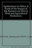 Agribusiness in Africa : a study of the impact of big business on Africa's food and agricultural production