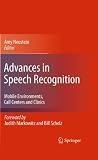 Advances in Speech Recognition: Mobile Environments, Call Centers and Clinics