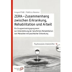 ZERA - Zusammenhang zwischen Erkrankung, Rehabilitation und Arbeit: Ein Gruppentrainingsprogramm zur Unterst�tzung der beruflichen Rehabilitation von Menschen mit psychischer Erkrankung