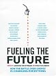 Fueling the Future: How the Battle Over Energy Is Changing Everything (Ingenuity Project)