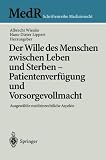 Der Wille des Menschen zwischen Leben und Sterben - PatientenverfAügung und Vorsorgevollmacht