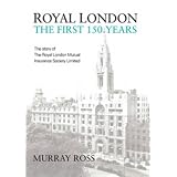 Royal London: The First 150 Years: The Story of the Royal London Mutual Society Limited'