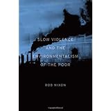 Slow Violence and the Environmentalism of the Poor