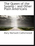The Queen of the Swamp : and Other Plain Americans
