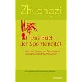 Zhuangzi - Das Buch der Spontaneit�t: �ber den Nutzen der Nutzlosigkeit und die Kultur der Langsamkeit. Das klassische Buch daoistischer Weisheit